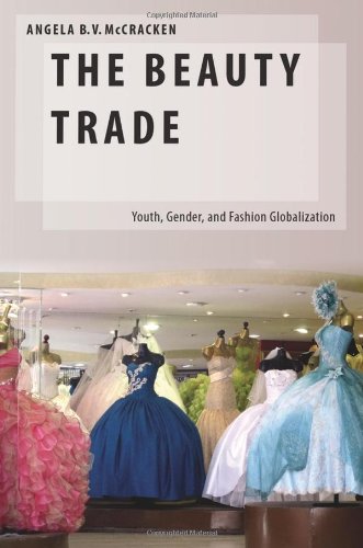 The Beauty Trade Youth Gender And Fashion Globalization 1st Edition Angela B Mccracken