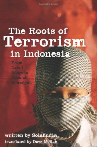 The Roots Of Terrorism In Indonesia From Darul Islam To Jemaah Islamiyah Solahudin