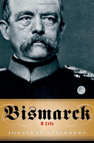 Bismarck A Life 1st Edition Jonathan Steinberg