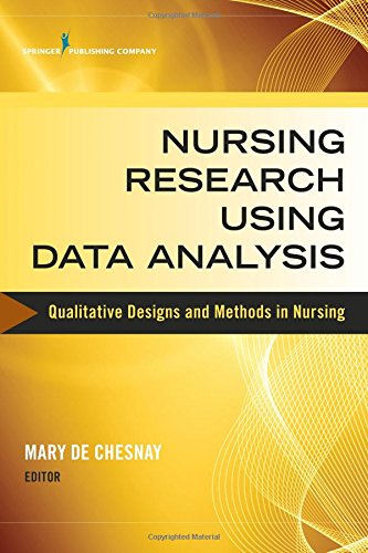 Nursing Research Using Data Analysis Qualitative Designs And Methods In Nursing 1st Edition Mary De Chesnay