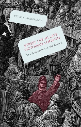 Streetlife In Late Victorian London The Constable And The Crowd Peter Andersson