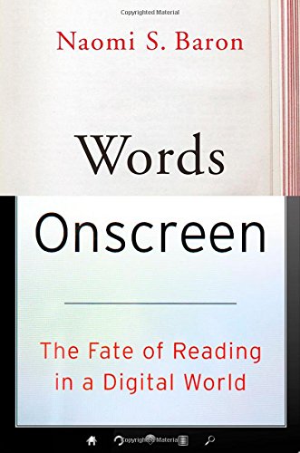 Words Onscreen The Fate Of Reading In A Digital World 1st Edition Naomi S Baron