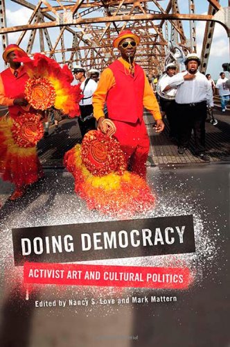 Doing Democracy Activist Art And Cultural Politics Nancy S Love