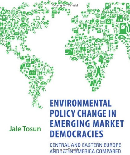 Environmental Policy Change In Emerging Market Democracies Eastern Europe And Latin America Compared Jale Tosun