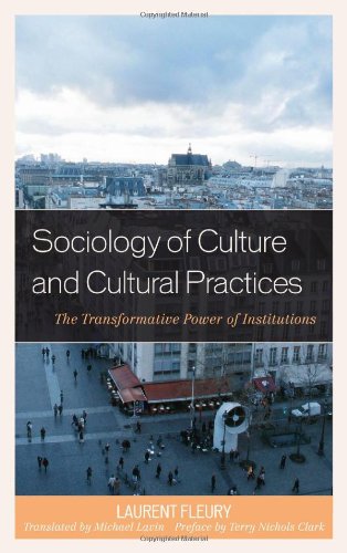Sociology Of Culture And Cultural Practices The Transformative Power Of Institutions Laurent Fleury
