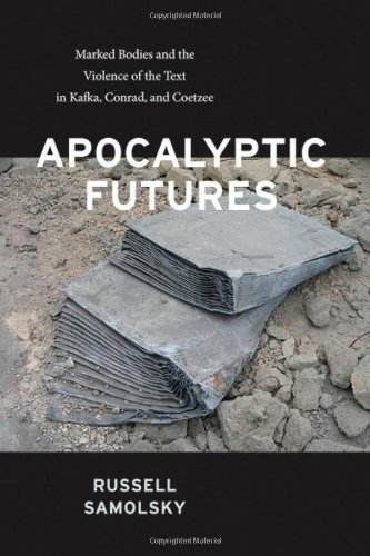 Apocalyptic Futures Marked Bodies And The Violence Of The Text In Kafka Conrad And Coetzee 1st Edition Russell Samolsky