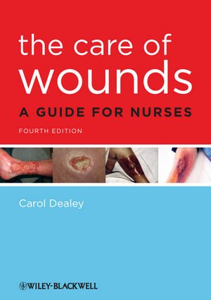 The Care Of Wounds A Guide For Nurses 4th Edition Carol Dealey