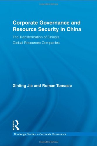 Corporate Governance And Resource Security In China The Transformation Of Chinas Global Resources Companies 1st Edition Xinting Jia