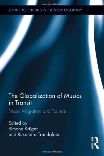 The Globalization Of Musics In Transit Music Migration And Tourism 1st Edition Simone Krger