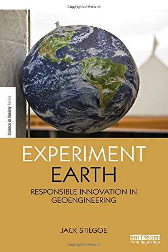 Experiment Earth Responsible Innovation In Geoengineering Jack Stilgoe
