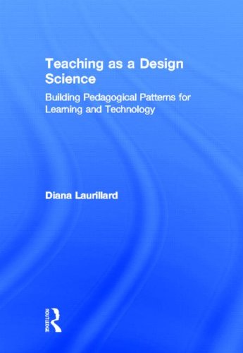 Teaching As A Design Science Building Pedagogical Patterns For Learning And Technology Diana Laurillard