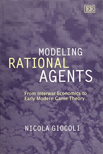 Modeling Rational Agents From Interwar Economics To Early Modern Game Theory Nicola Giocoli
