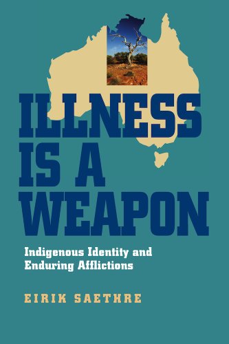 Illness Is A Weapon Indigenous Identity And Enduring Afflictions Eirik Saethre