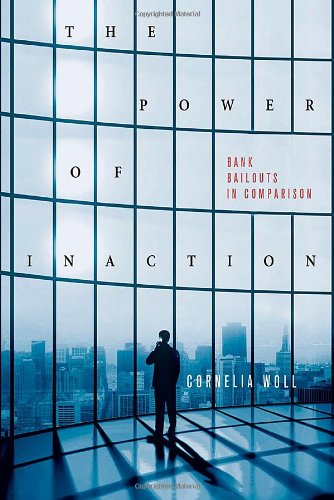 The Power Of Inaction Bank Bailouts In Comparison 1st Edition Cornelia Woll