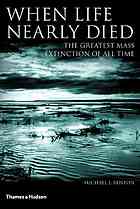 When Life Nearly Died The Greatest Mass Extinction Of All Time First Edition 2003 Poor Layout Resulting In 1280 Pages 1st Edition Michael J Benton