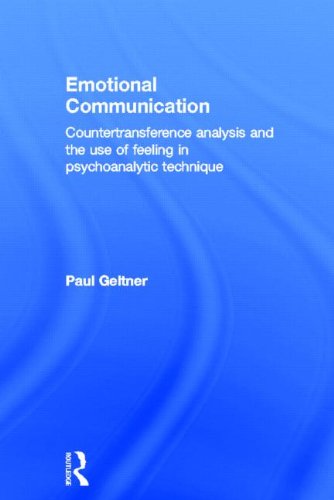 Emotional Communication Countertransference Analysis And The Use Of Feeling In Psychoanalytic Technique 1st Edition Paul Geltner