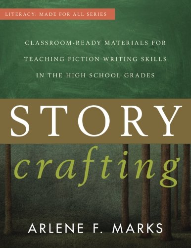 Story Crafting Classroomready Materials For Teaching Fiction Writing Skills In The High School Grades Arlene F Marks