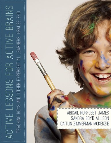 Active Lessons For Active Brains Teaching Boys And Other Experiential Learners Grades 310 Reprint Abigail Norfleet James