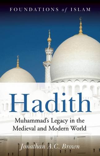 Hadith Muhammads Legacy In The Medieval And Modern World Jonathan A C Brown