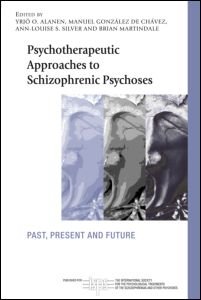 Psychotherapeutic Approaches To Schizophrenic Psychoses Past Present And Future 1st Edition Yrj O Alanen