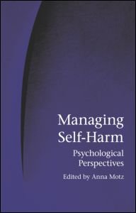 Managing Selfharm Psychological Perspectives 1st Edition Anna Motz