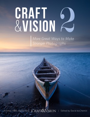 Craft Vision 2 More Great Ways To Make Stronger Photographs David Duchemin