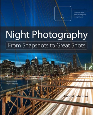 Night Photography From Snapshots To Great Shots Gabriel Biderman