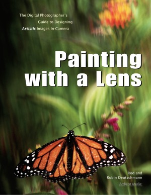 Painting With A Lens The Digital Photographer039s Guide To Designing Artistic Images Incamera Rod Deutschmann