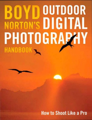 Boyd Nortons Outdoor Digital Photography Handbook How To Shoot Like A Pro Boyd Norton