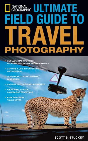 National Geographic Ultimate Field Guide To Travel Photography Scott Stuckey