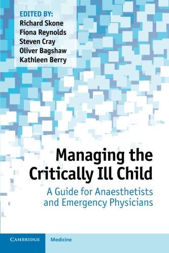 Managing The Critically Ill Child A Guide For Anaesthetists And Emergency Physicians 1st Edition Richard Skone