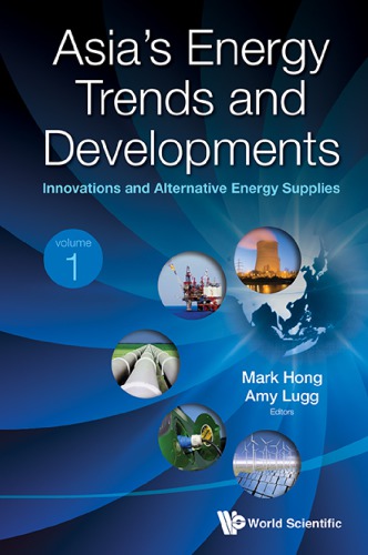 Asias Energy Trends And Developments In 2 Volumes Volume 1 Innovations And Alternative Energy Supplies Volume 2 Case Studies In Cooperation Competition And Possibilities From Central Northeast And South Asia Hong