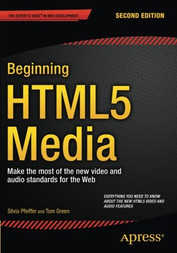 Beginning Html5 Media Make The Most Of The New Video And Audio Standards For The Web 2nd Edition Silvia Pfeiffer