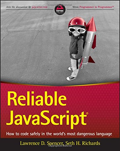 Reliable Javascript How To Code Safely In The Worlds Most Dangerous Language 1st Edition Lawrence Spencer