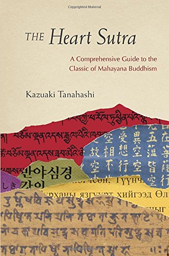 The Heart Sutra A Comprehensive Guide To The Classic Of Mahayana Buddhism Kazuaki Tanahashi