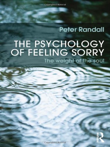 The Psychology Of Feeling Sorry The Weight Of The Soul 1st Edition Peter Randall