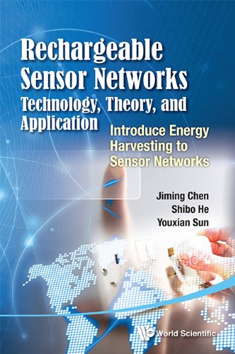 Rechargeable Sensor Networks Technology Theory And Application Introduce Energy Harvesting To Sensor Networks Jiming Chen