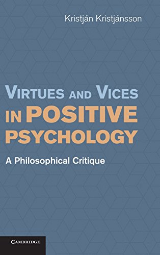 Virtues And Vices In Positive Psychology A Philosophical Critique Kristjn Kristjnsson