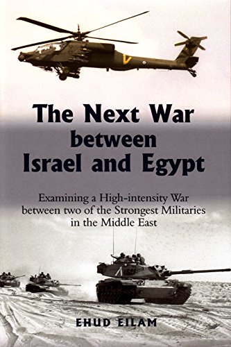 The Next War Between Israel And Egypt Examining A Highintensity War Between Two Of The Strongest Militaries In The Middle East Ehud Eilam