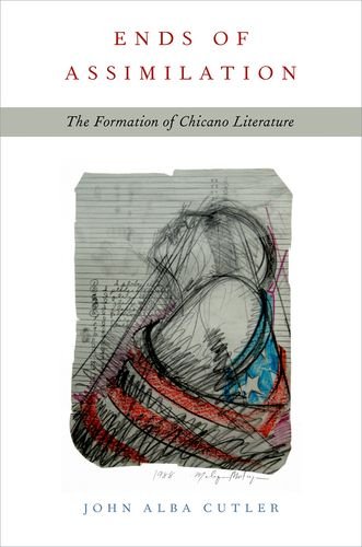 Ends Of Assimilation The Formation Of Chicano Literature 1st Edition John Alba Cutler