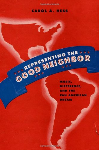 Representing The Good Neighbor Music Difference And The Pan American Dream 1st Edition Carol A Hess