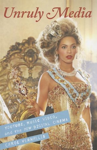 Unruly Media Youtube Music Video And The New Digital Cinema 1st Edition Carol Vernallis