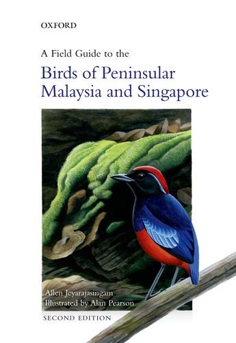 A Field Guide To The Birds Of Peninsular Malaysia And Singapore 2nd Edition Allen Jeyarajasingam