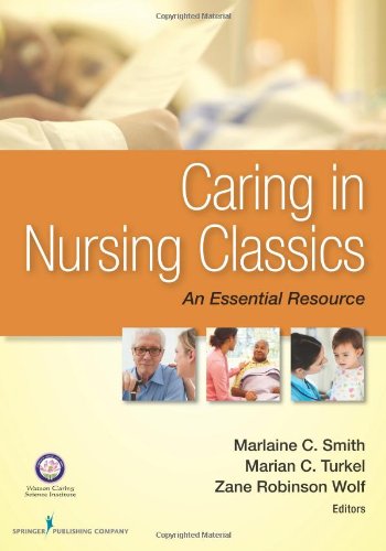 Caring In Nursing Classics An Essential Resource 1st Edition Marlaine C Smith Phd Rn Neabc Faan