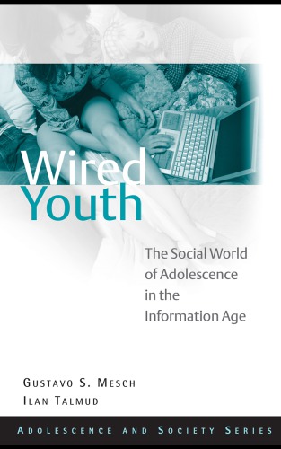 Wired Youth The Social World Of Adolescence In The Information Age 1st Edition Gustavo S Mesch