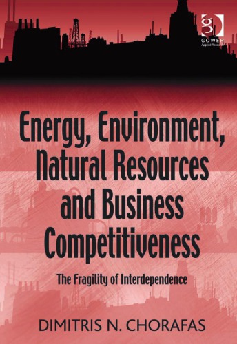 Energy Environment Natural Resources And Business Competitiveness The Fragility Of Interdependence Chorafas