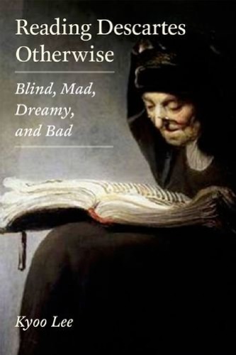 Reading Descartes Otherwise Blind Mad Dreamy And Bad 1st Kyoo Lee