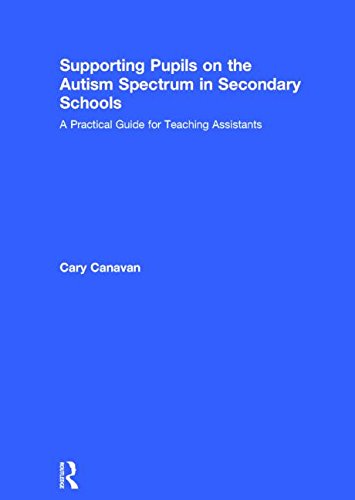 Supporting Pupils On The Autism Spectrum In Secondary Schools A Practical Guide For Teaching Assistants Carolyn Canavan