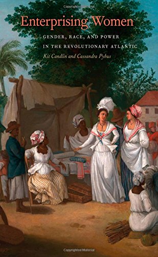 Enterprising Women Gender Race And Power In The Revolutionary Atlantic Kit Candlin