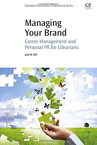 Managing Your Brand Career Management And Personal Pr For Librarians 1st Edition Julie Still